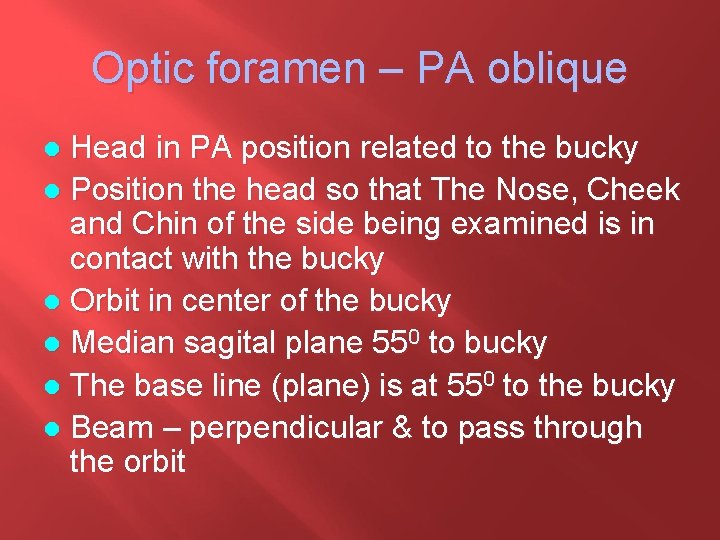 Optic foramen – PA oblique Head in PA position related to the bucky l