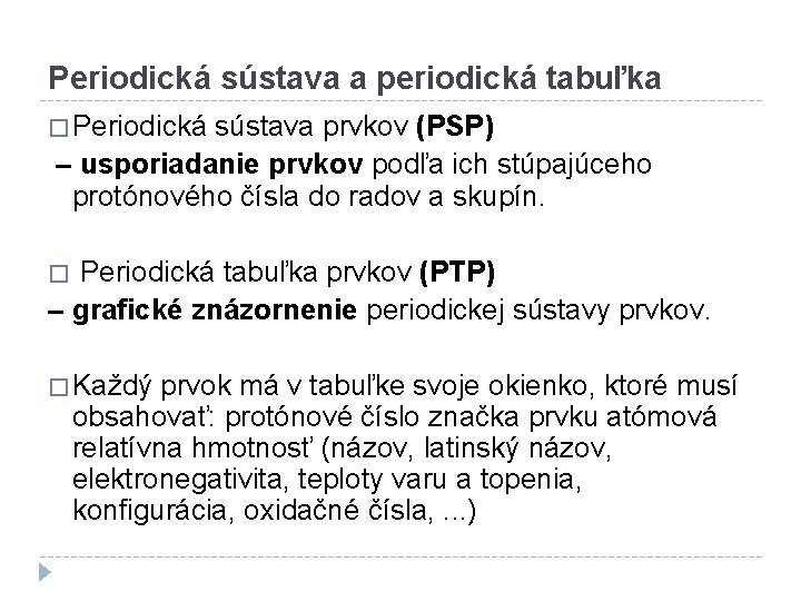 Periodická sústava a periodická tabuľka � Periodická sústava prvkov (PSP) – usporiadanie prvkov podľa