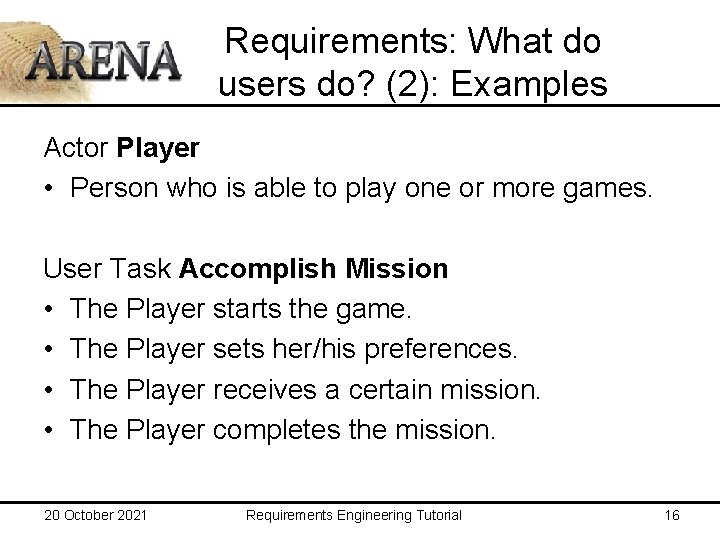 Requirements: What do users do? (2): Examples Actor Player • Person who is able
