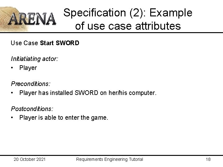 Specification (2): Example of use case attributes Use Case Start SWORD Initiatiating actor: •