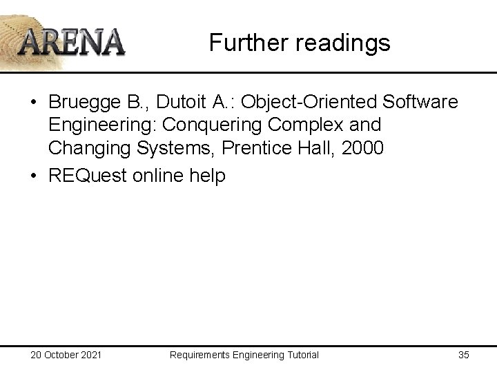 Further readings • Bruegge B. , Dutoit A. : Object-Oriented Software Engineering: Conquering Complex