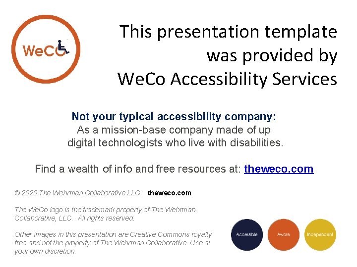 This presentation template was provided by We. Co Accessibility Services Not your typical accessibility This presentation template was provided by We. Co Accessibility Services Not your typical accessibility