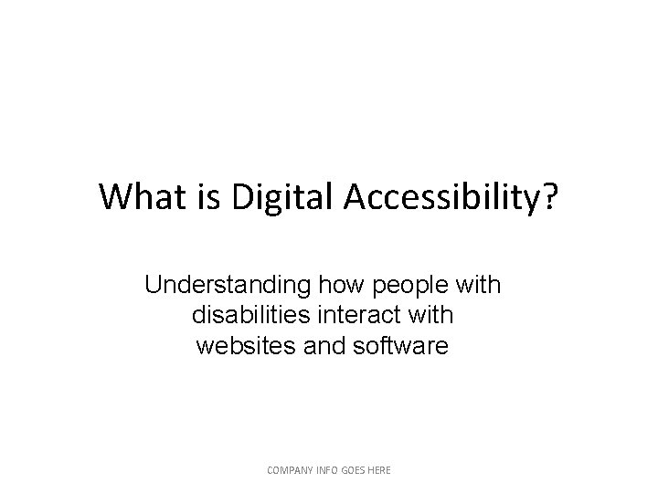 What is Digital Accessibility? Understanding how people with disabilities interact with websites and software What is Digital Accessibility? Understanding how people with disabilities interact with websites and software