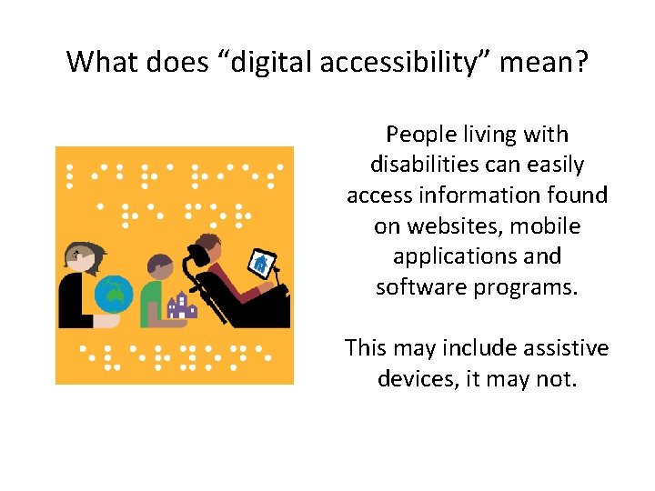 What does “digital accessibility” mean? People living with disabilities can easily access information found What does “digital accessibility” mean? People living with disabilities can easily access information found