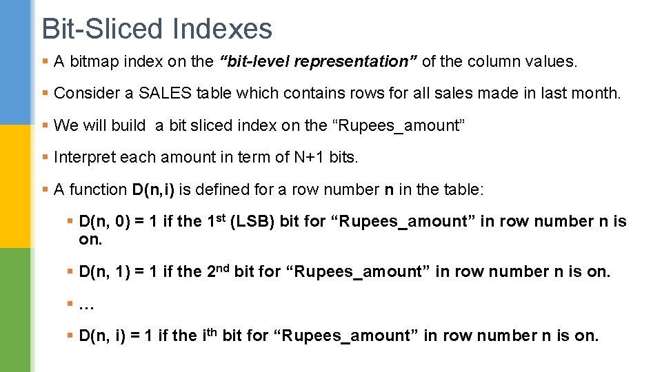 Bit-Sliced Indexes § A bitmap index on the “bit-level representation” of the column values.