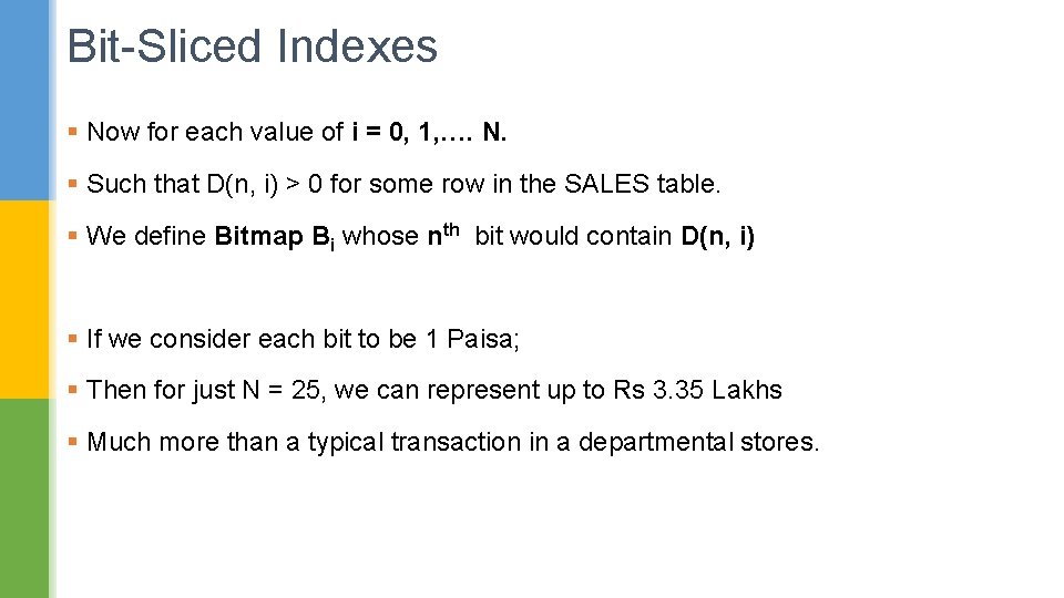 Bit-Sliced Indexes § Now for each value of i = 0, 1, …. N.