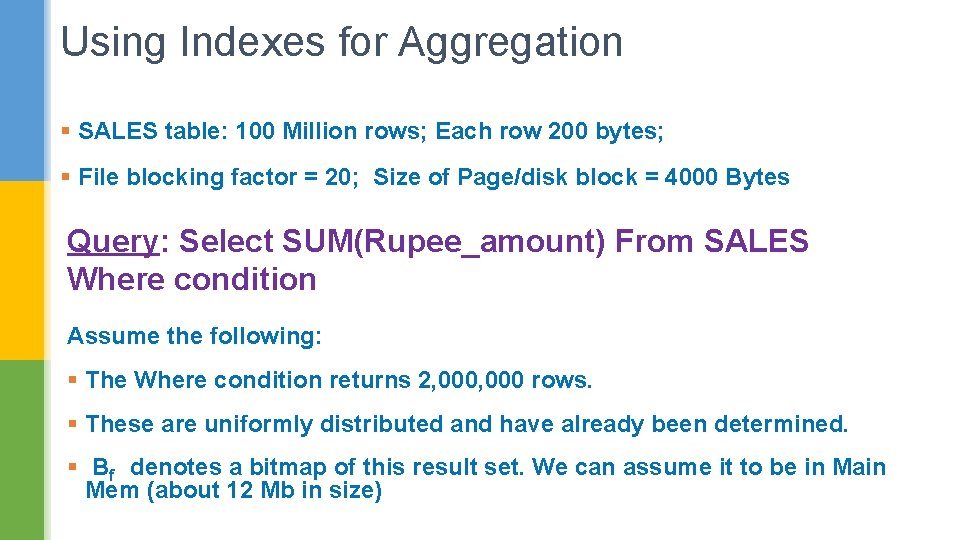 Using Indexes for Aggregation § SALES table: 100 Million rows; Each row 200 bytes;