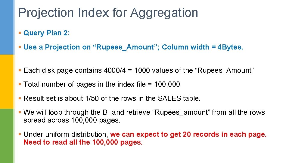 Projection Index for Aggregation § Query Plan 2: § Use a Projection on “Rupees_Amount”;