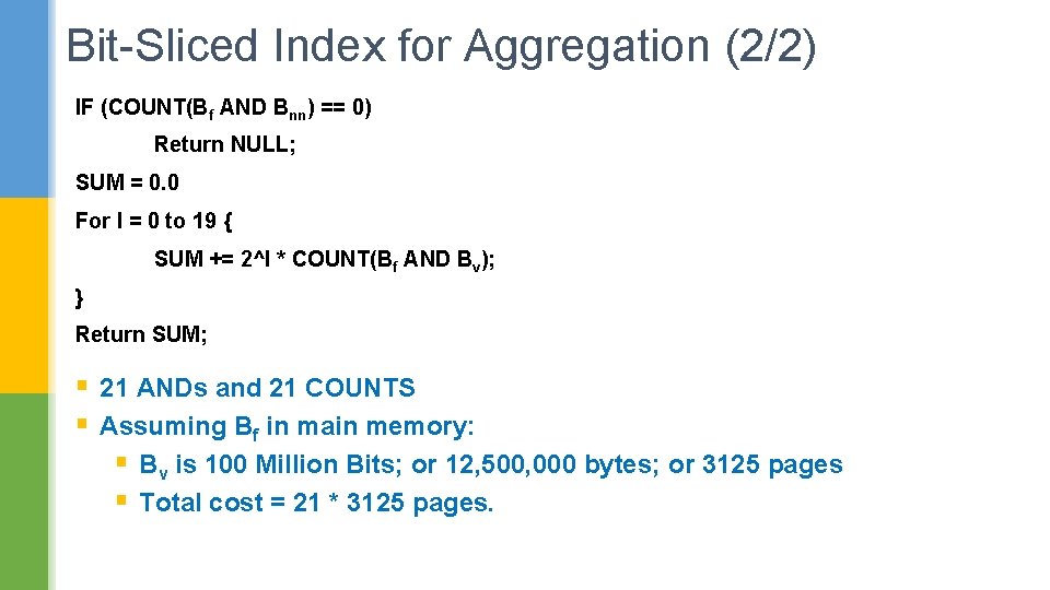 Bit-Sliced Index for Aggregation (2/2) IF (COUNT(Bf AND Bnn) == 0) Return NULL; SUM