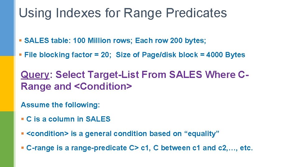 Using Indexes for Range Predicates § SALES table: 100 Million rows; Each row 200