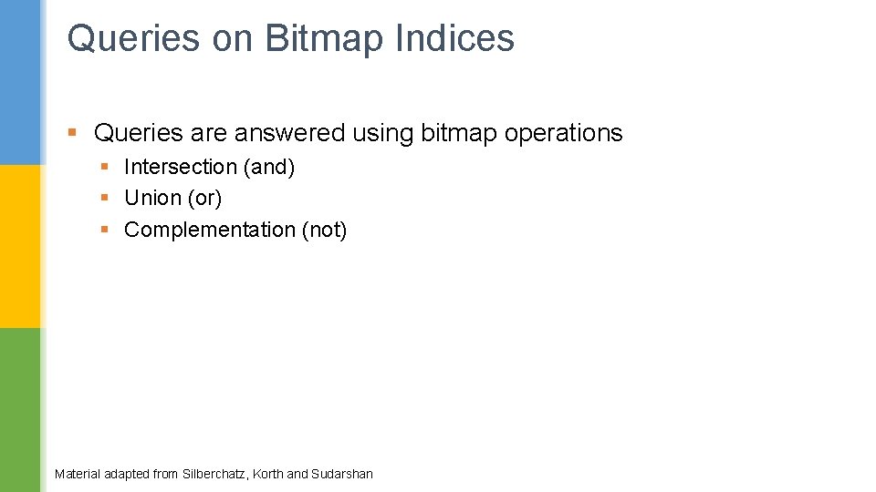 Queries on Bitmap Indices § Queries are answered using bitmap operations § Intersection (and)