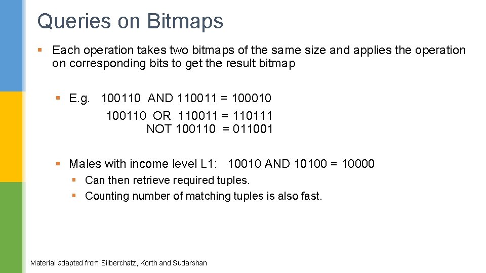 Queries on Bitmaps § Each operation takes two bitmaps of the same size and