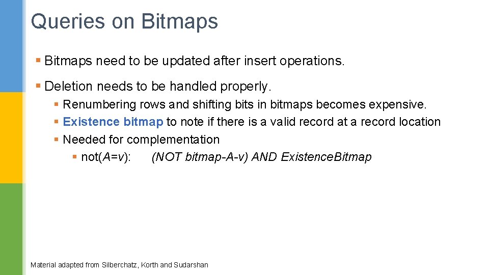 Queries on Bitmaps § Bitmaps need to be updated after insert operations. § Deletion