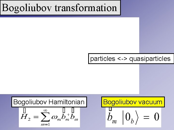Bogoliubov transformation particles <-> quasiparticles Bogoliubov Hamiltonian Bogoliubov vacuum 
