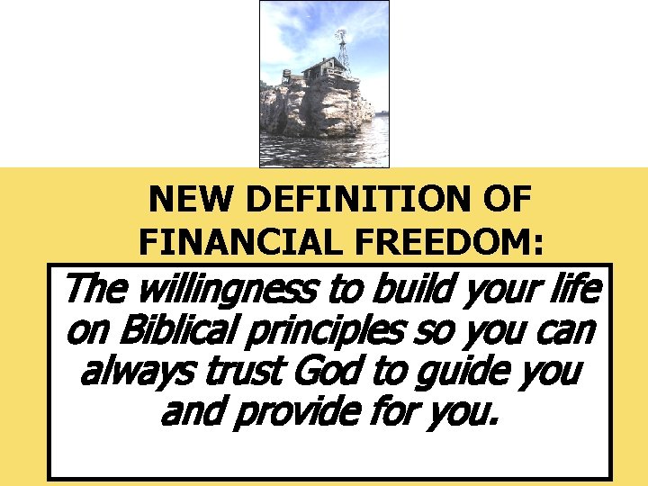 NEW DEFINITION OF FINANCIAL FREEDOM: The willingness to build your life on Biblical principles