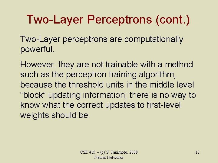 Two-Layer Perceptrons (cont. ) Two-Layer perceptrons are computationally powerful. However: they are not trainable