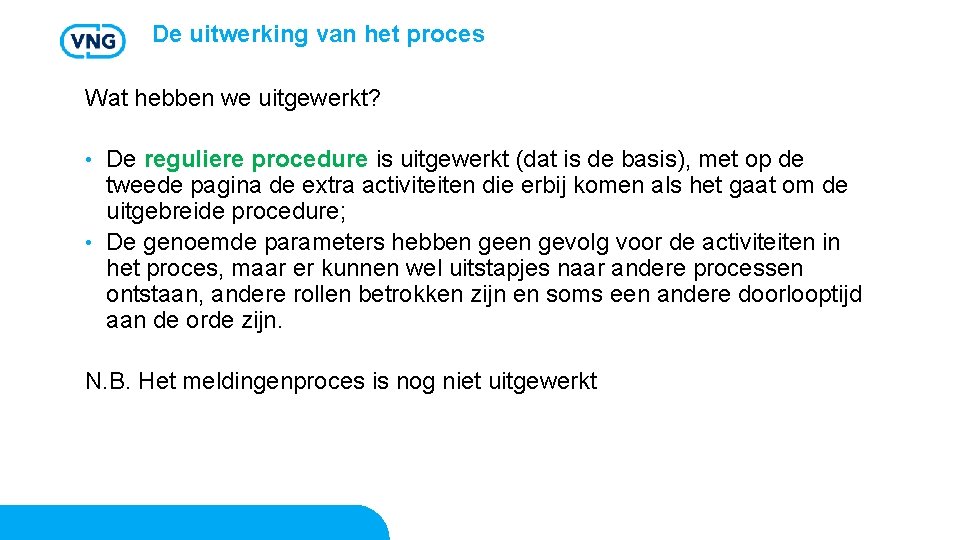 De uitwerking van het proces Wat hebben we uitgewerkt? De reguliere procedure is uitgewerkt
