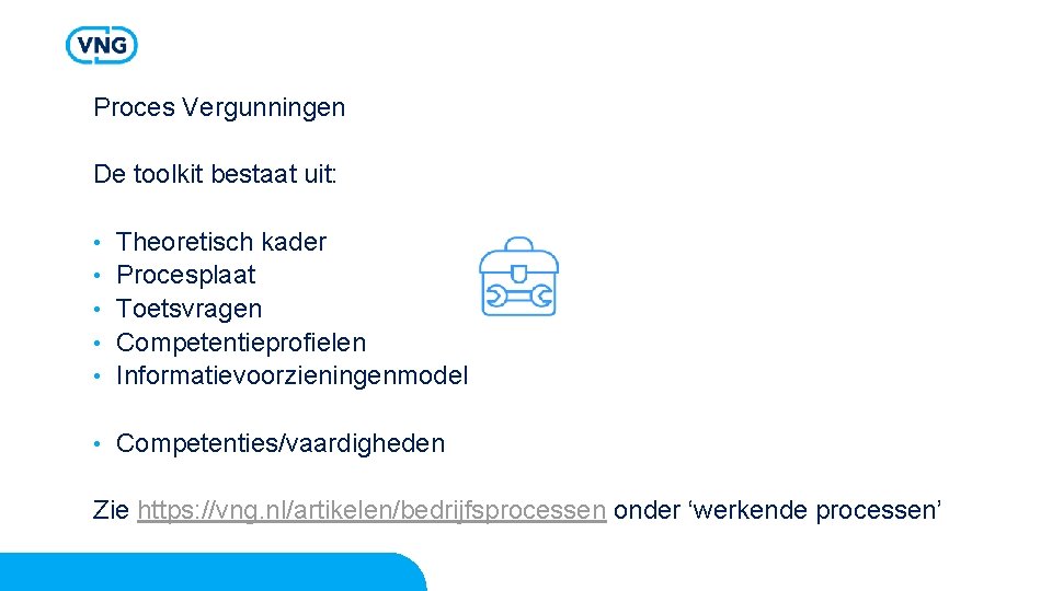 Proces Vergunningen De toolkit bestaat uit: • Theoretisch kader Procesplaat Toetsvragen Competentieprofielen Informatievoorzieningenmodel •