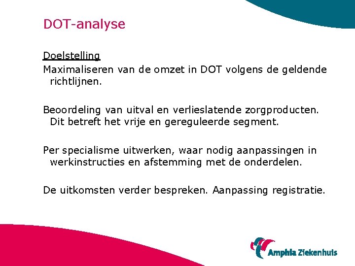 DOT-analyse Doelstelling Maximaliseren van de omzet in DOT volgens de geldende richtlijnen. Beoordeling van