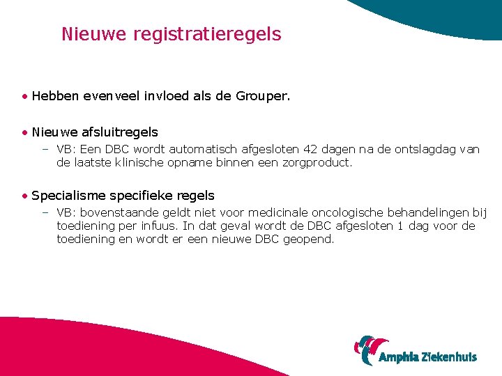 Nieuwe registratieregels • Hebben evenveel invloed als de Grouper. • Nieuwe afsluitregels – VB: