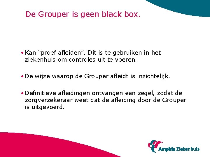 De Grouper is geen black box. • Kan “proef afleiden”. Dit is te gebruiken