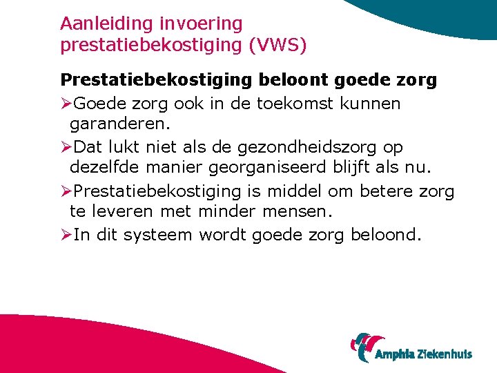 Aanleiding invoering prestatiebekostiging (VWS) Prestatiebekostiging beloont goede zorg ØGoede zorg ook in de toekomst