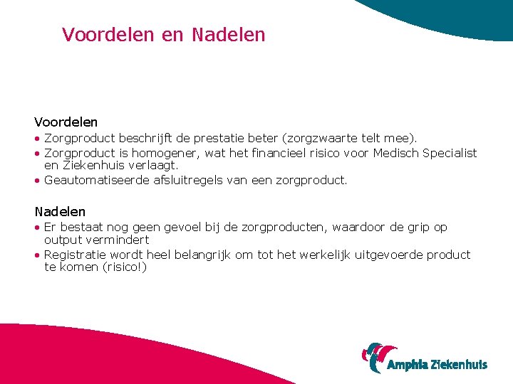 Voordelen en Nadelen Voordelen • Zorgproduct beschrijft de prestatie beter (zorgzwaarte telt mee). •