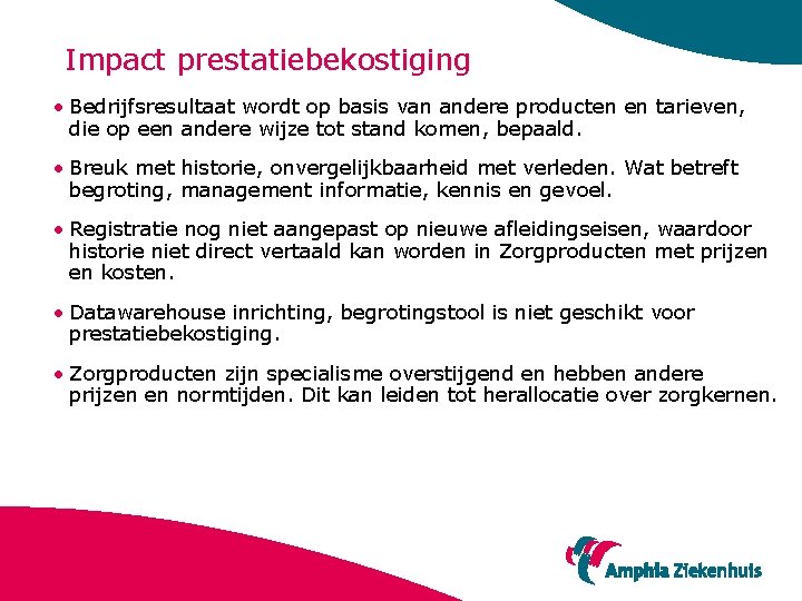 Impact prestatiebekostiging • Bedrijfsresultaat wordt op basis van andere producten en tarieven, die op