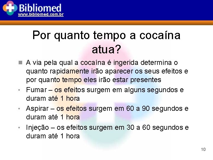 www. bibliomed. com. br Por quanto tempo a cocaína atua? n A via pela