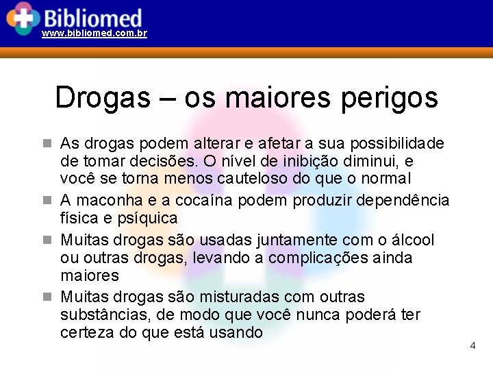 www. bibliomed. com. br Drogas – os maiores perigos n As drogas podem alterar