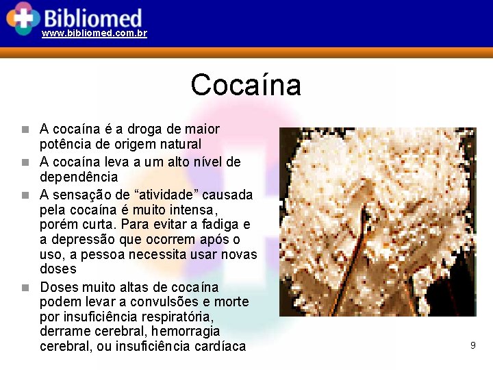 www. bibliomed. com. br Cocaína n A cocaína é a droga de maior potência