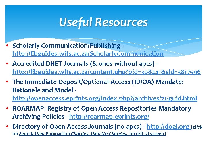 Useful Resources • Scholarly Communication/Publishing http: //libguides. wits. ac. za/Scholarly. Communication • Accredited DHET