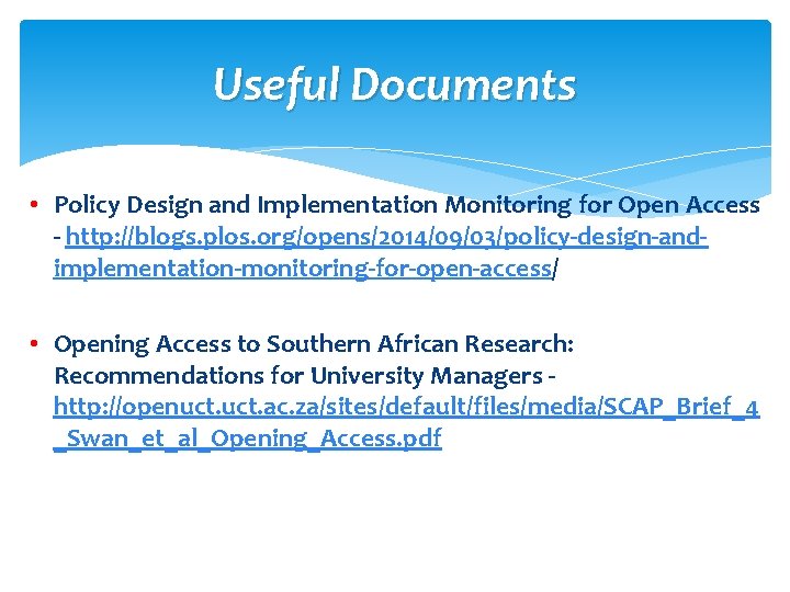 Useful Documents • Policy Design and Implementation Monitoring for Open Access - http: //blogs.