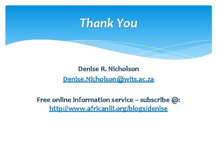 Thank You Denise R. Nicholson Denise. Nicholson@wits. ac. za Free online information service –