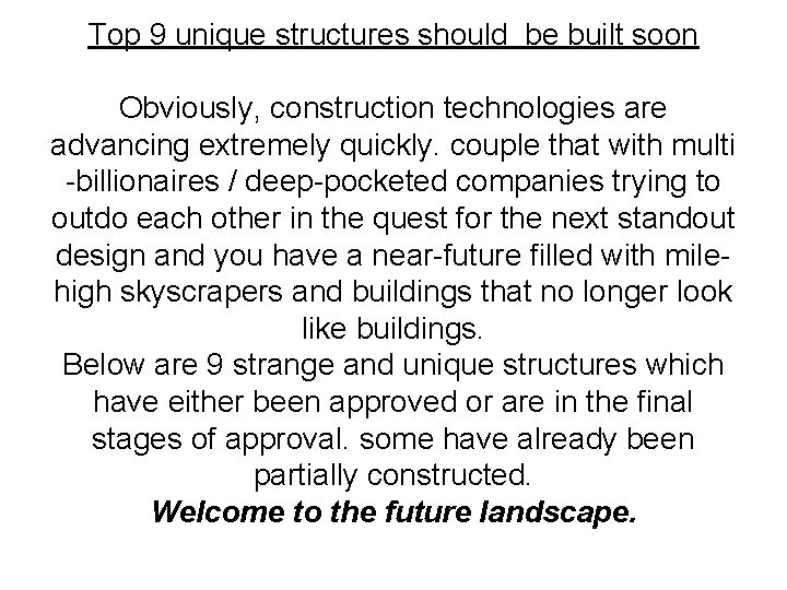 Top 9 unique structures should be built soon Obviously, construction technologies are advancing extremely