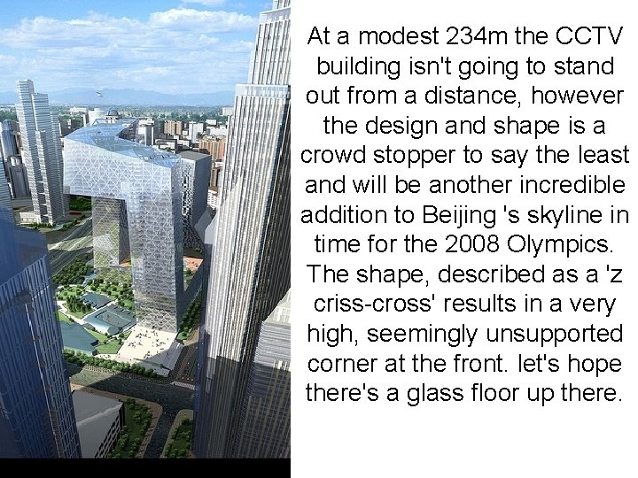 At a modest 234 m the CCTV building isn't going to stand out from