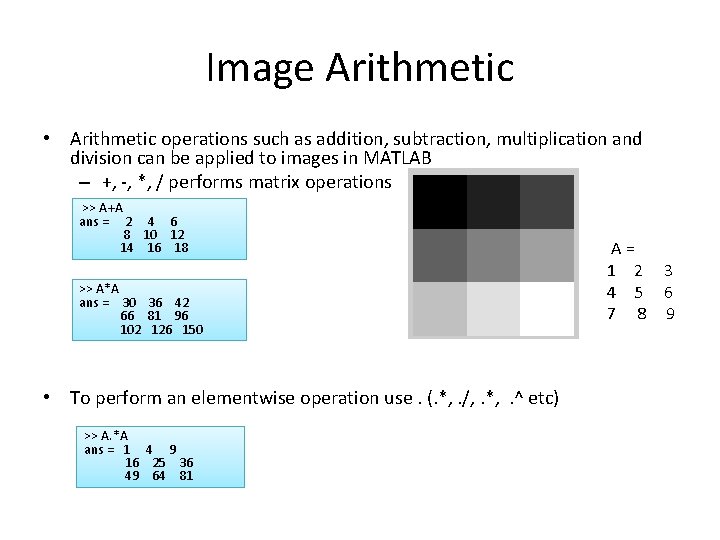 Image Arithmetic • Arithmetic operations such as addition, subtraction, multiplication and division can be