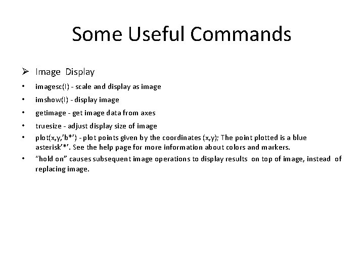 Some Useful Commands Ø Image Display • imagesc(I) - scale and display as image