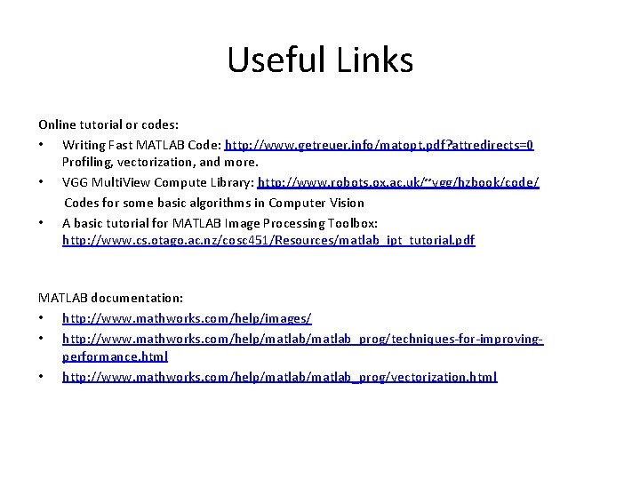 Useful Links Online tutorial or codes: • Writing Fast MATLAB Code: http: //www. getreuer.