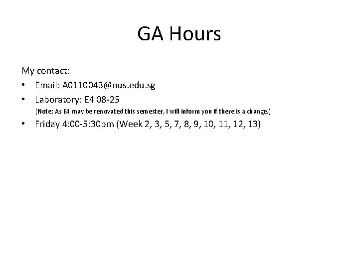 GA Hours My contact: • Email: A 0110043@nus. edu. sg • Laboratory: E 4