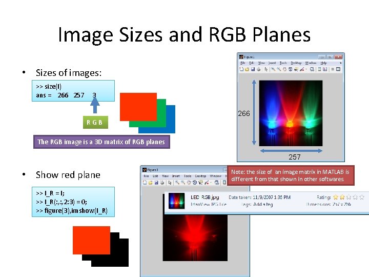 Image Sizes and RGB Planes • Sizes of images: >> size(I) ans = 266