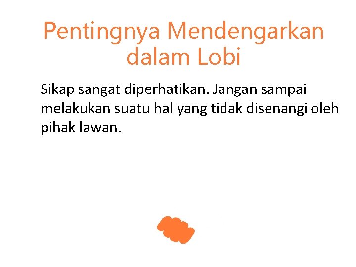 Pentingnya Mendengarkan dalam Lobi Sikap sangat diperhatikan. Jangan sampai melakukan suatu hal yang tidak