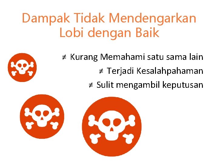 Dampak Tidak Mendengarkan Lobi dengan Baik ≠ Kurang Memahami satu sama lain ≠ Terjadi