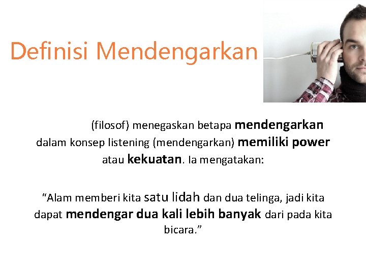 Definisi Mendengarkan Epictetus (filosof) menegaskan betapa mendengarkan dalam konsep listening (mendengarkan) memiliki power atau