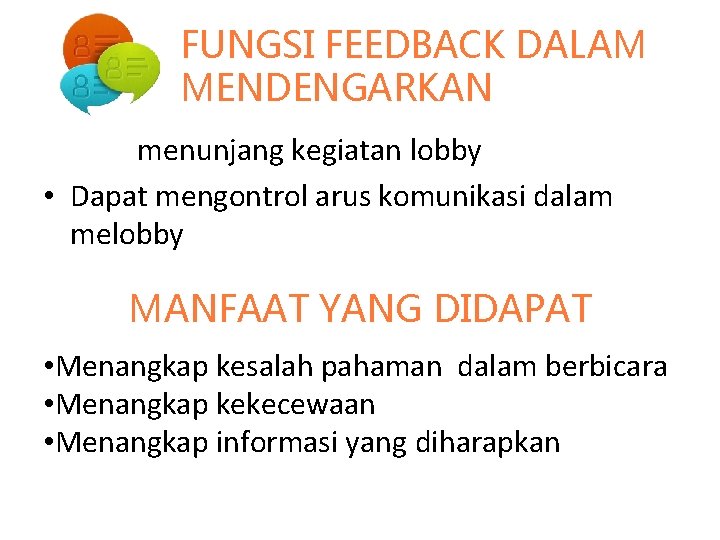 FUNGSI FEEDBACK DALAM MENDENGARKAN • Agar menunjang kegiatan lobby • Dapat mengontrol arus komunikasi