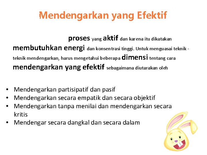 Mendengarkan yang Efektif Proses mendengar adalah proses yang aktif dan karena itu dikatakan membutuhkan