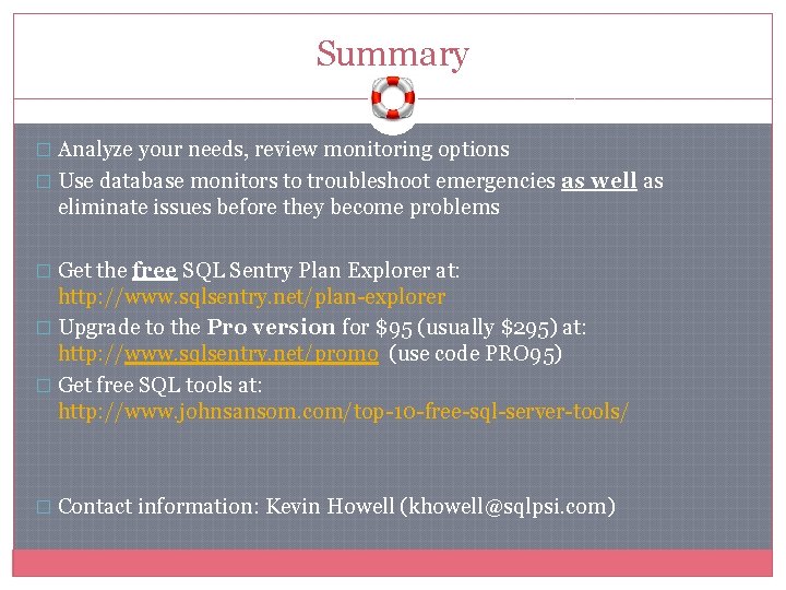 Summary � Analyze your needs, review monitoring options � Use database monitors to troubleshoot Summary � Analyze your needs, review monitoring options � Use database monitors to troubleshoot