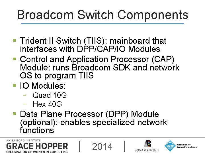 Broadcom Switch Components § Trident II Switch (TIIS): mainboard that interfaces with DPP/CAP/IO Modules