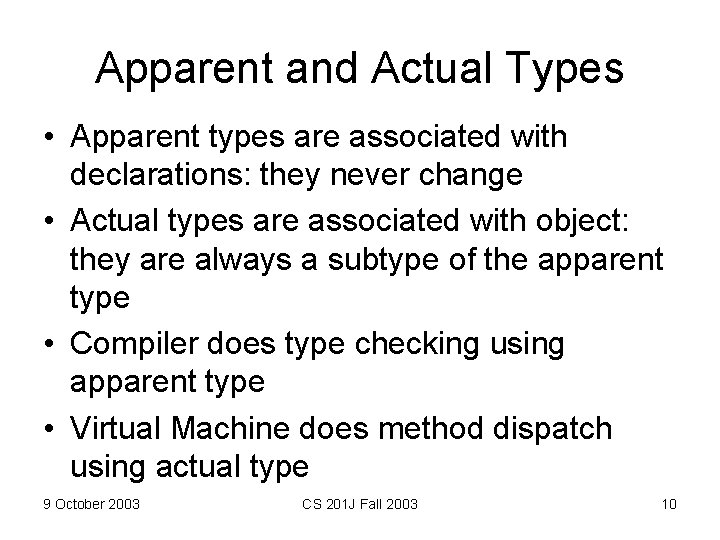 Apparent and Actual Types • Apparent types are associated with declarations: they never change