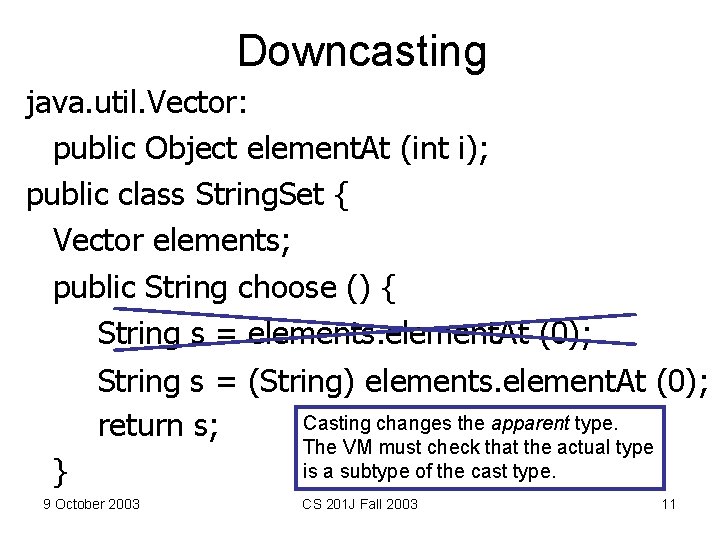Downcasting java. util. Vector: public Object element. At (int i); public class String. Set
